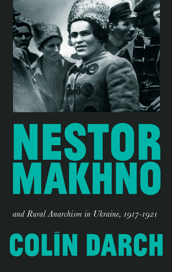 Nestor Makhno and Rural Anarchism in Ukraine 191721 Nestor Makhno and Rural - photo 1