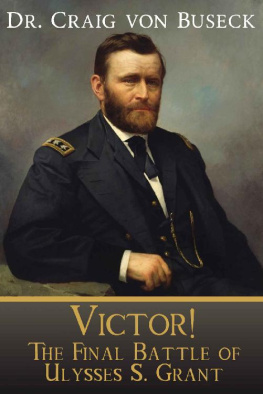 Craig von Buseck Victor!: The Final Battle of Ulysses S. Grant