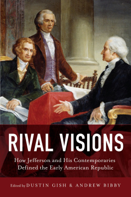 Dustin Gish Rival Visions: How Jefferson and His Contemporaries Defined the Early American Republic