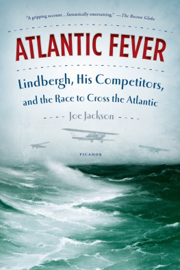 Joe Jackson Atlantic Fever: Lindbergh, His Competitors, and the Race to Cross the Atlantic