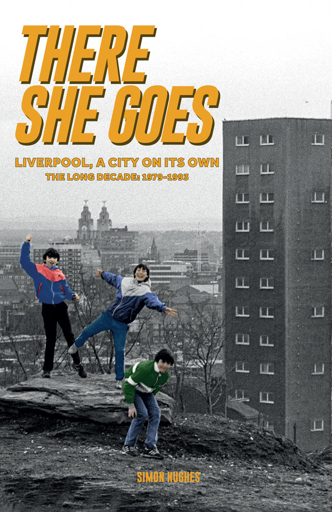 There She Goes Liverpool a City on its Own The Long Decade 1979-1993 - photo 1
