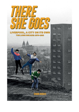 Simon Hughes There She Goes: Liverpool, A City on Its Own. The Long Decade: 1979-1993