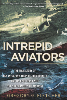 Gregory G. Fletcher - Intrepid Aviators: The American Flyers Who Sank Japans Greatest Battleship