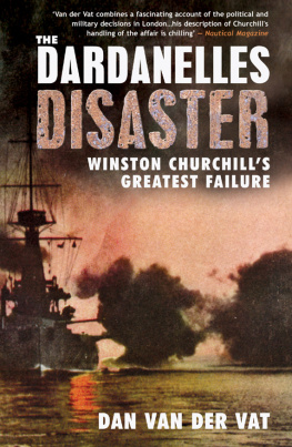 Dan Van Der Vat - The Dardanelles Disaster: Winston Churchills Greatest Failure