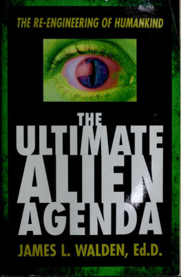 James L. Walden - The Ultimate Alien Agenda: The Re-engineering of Humankind