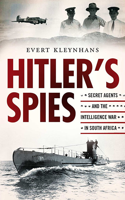 Evert Kleynhans HITLERS SPIES Secret Agents and the Intelligence War - photo 1