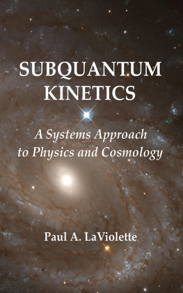 Paul A. La Violette - Subquantum Kinetics: A Systems Approach to Physics and Cosmology