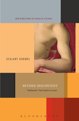 Eckart Goebel Beyond Discontent ‘sublimation’ from Goethe to Lacan