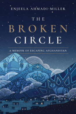 Enjeela Ahmadi-Miller - The Broken Circle: A Memoir of Escaping Afghanistan