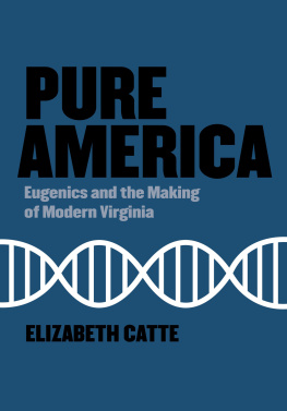 Elizabeth Catte Pure America: Eugenics and the Making of Modern Virginia