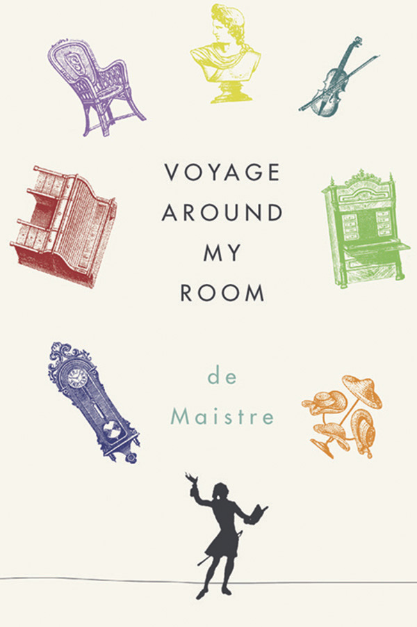 VOYAGE AROUND MY ROOM Count Xavier de Maistre has come down to us as one of - photo 1