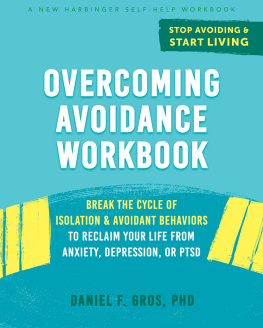 Daniel F. Gros Overcoming Avoidance Workbook: Break the Cycle of Isolation and Avoidant Behaviors to Reclaim Your Life from Anxiety, Depression, or PTSD