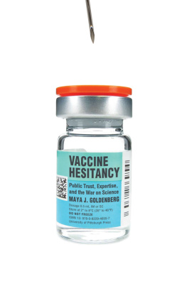 Maya J. Goldenberg Vaccine Hesitancy: Public Trust, Expertise, and the War on Science