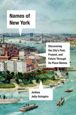 Joshua Jelly-Schapiro Names of New York: Discovering the Citys Past, Present, and Future Through Its Place-Names