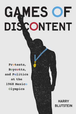 Harry Blutstein Games of Discontent: Protests, Boycotts, and Politics at the 1968 Mexico Olympics