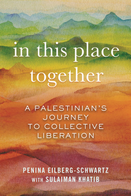 Penina Eilberg-Schwartz In This Place Together: A Palestinians Journey to Collective Liberation