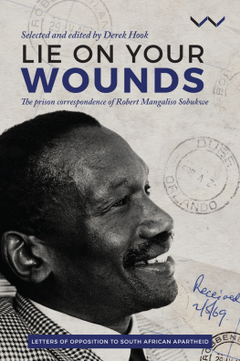 Robert Sobukwe Lie on Your Wounds: The Prison Correspondence of Robert Mangaliso Sobukwe