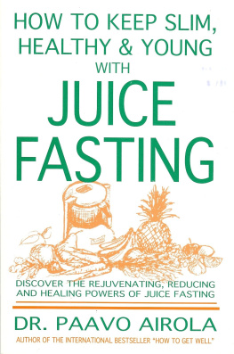 Paavo O. Airola - How to Keep Slim, Healthy and Young With Juice Fasting
