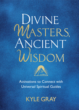 Kyle Gray Divine Masters, Ancient Wisdom: Activations to Connect with Universal Spiritual Guides