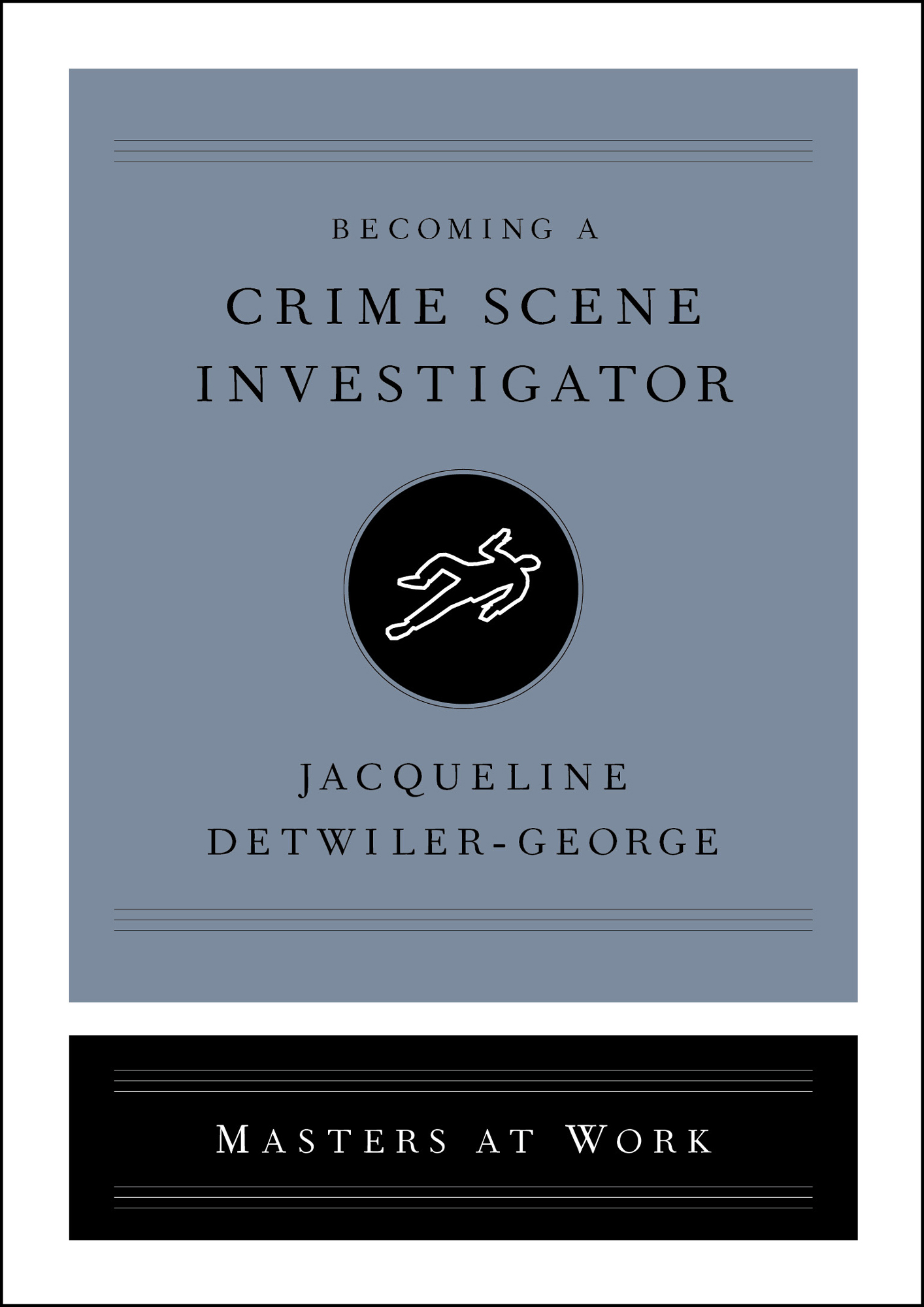 Becoming a Crime Scene Investigator Jacqueline Detwiler-George Master at Work - photo 1