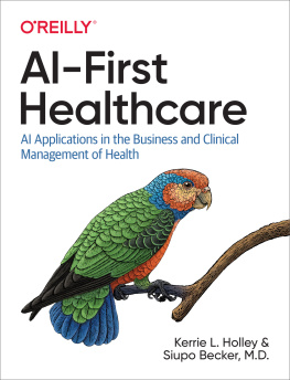 Kerrie L. Holley AI-First Healthcare: AI Applications in the Business and Clinical Management of Health