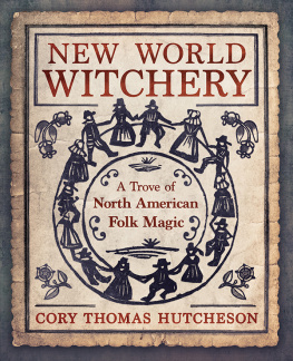 Cory Thomas Hutcheson - New World Witchery: A Trove of North American Folk Magic