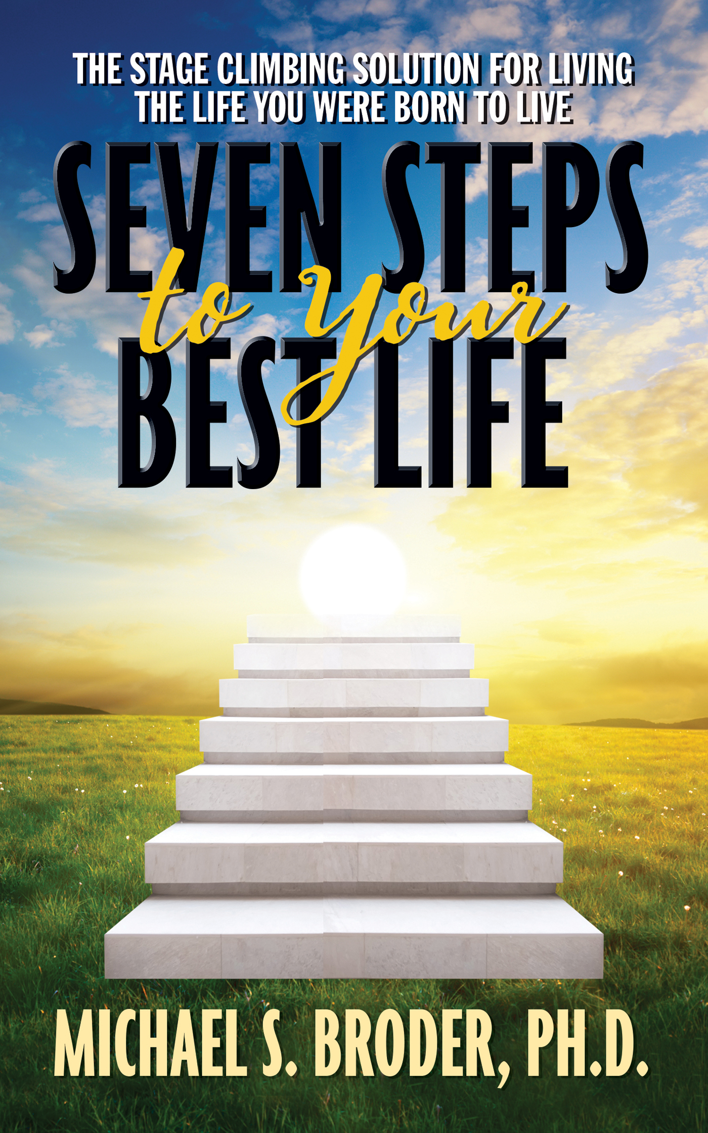 In Seven Steps to Your Best Life Dr Broder eloquently shares his powerful - photo 1