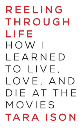 Tara Ison - Reeling Through Life: How I Learned to Live, Love and Die at the Movies