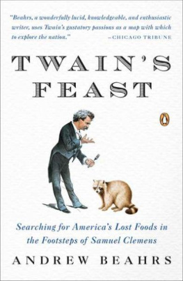 Andrew Beahrs - Twains Feast: Searching for Americas Lost Foods in the Footsteps of Samuel Clemens