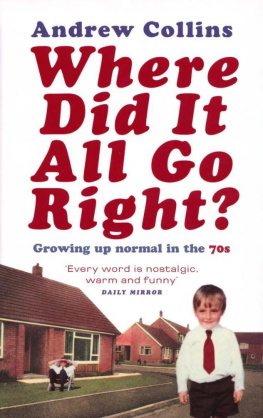 Andrew Collins - Where Did It All Go Right?: Growing Up Normal in the 70s