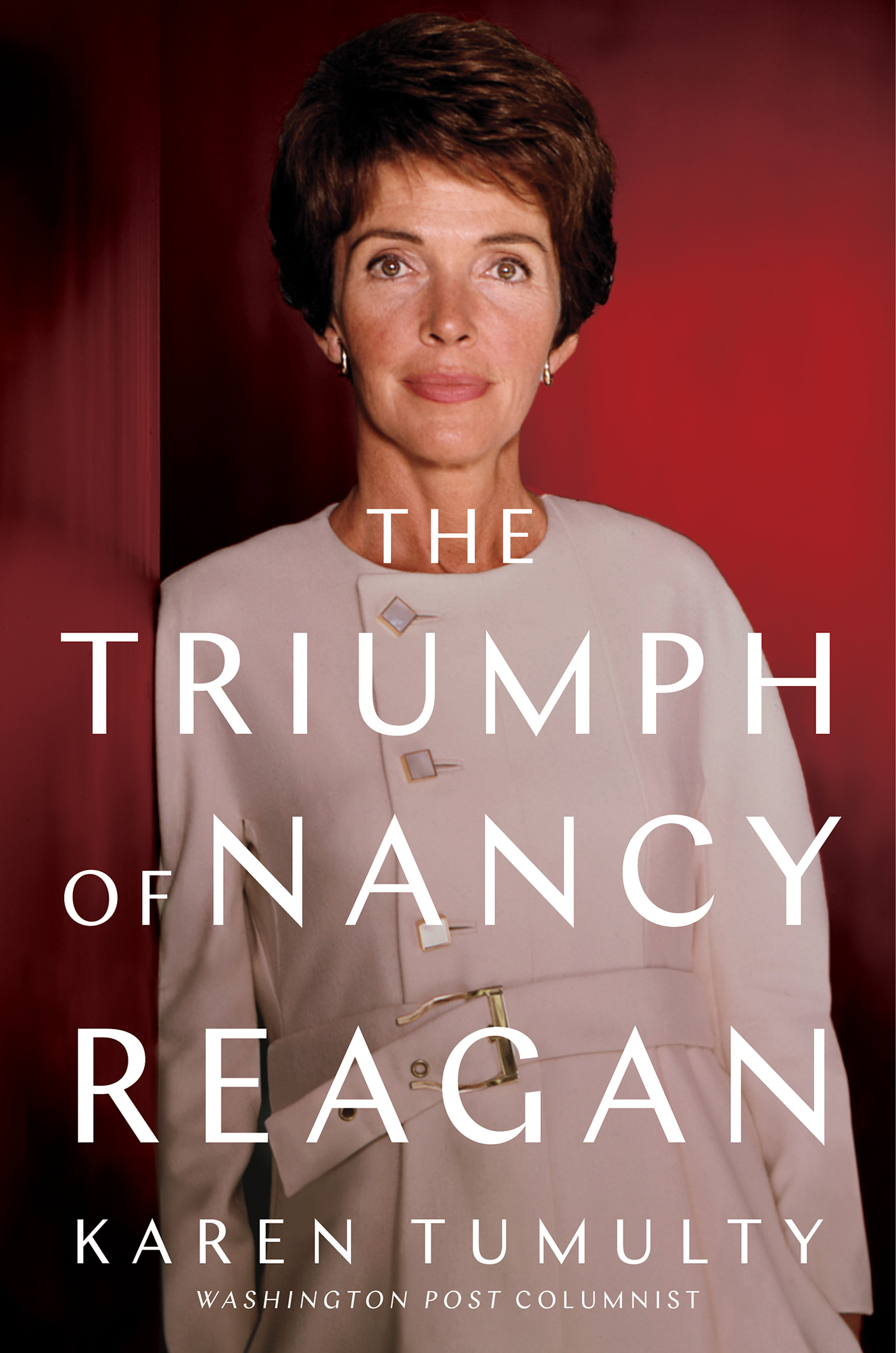 The Triumph of Nancy Reagan Karen Tumulty Washington Post Columnist To my - photo 1