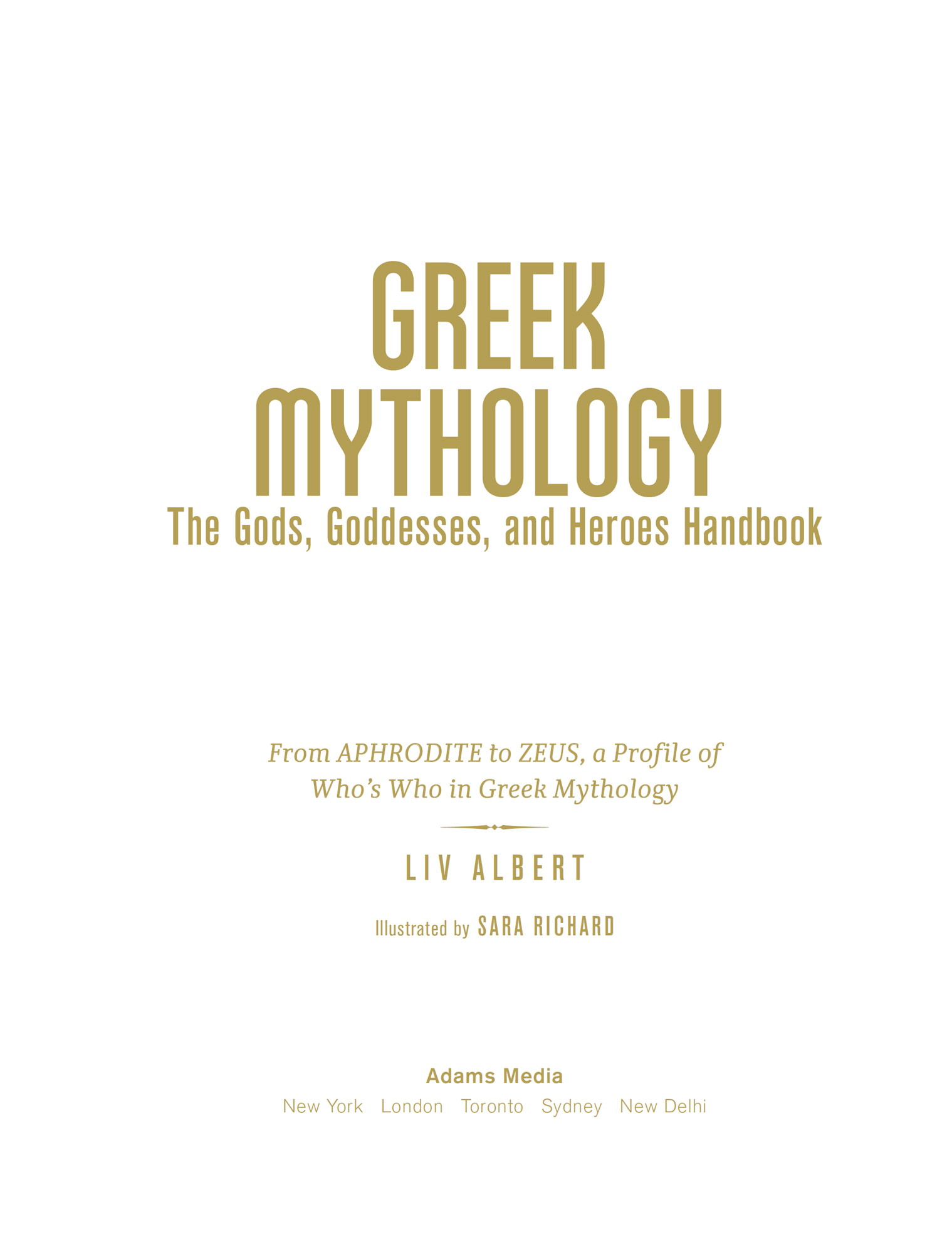 Praise for GREEK MYTHOLOGY The Gods Goddesses and Heroes Handbook Albert - photo 2