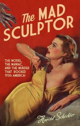 Harold Schechter - The Mad Sculptor