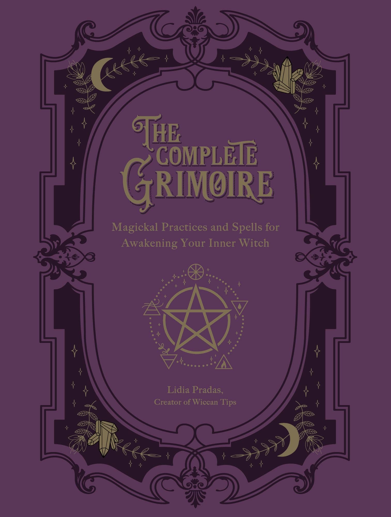 THE COMPLETE GRIMOIRE Magickal Practices and Spells for Awakening Your Inner - photo 1