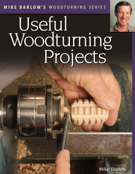 Darlow Mike - Mike Darlows Woodturning Series: Useful Woodturning Projects