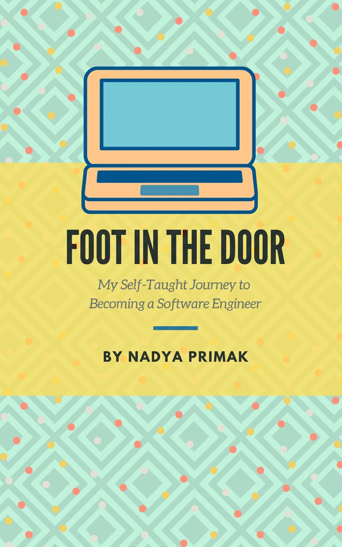 Nadya Primak Foot in the Door My Self-Taught Journey to Becoming a Software - photo 1