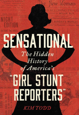 Kim Todd Sensational: The Hidden History of Americas “Girl Stunt Reporters”