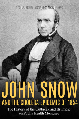 Charles River Editors - John Snow and the Cholera Epidemic of 1854: The History of the Outbreak and Its Impact on Public Health Measures