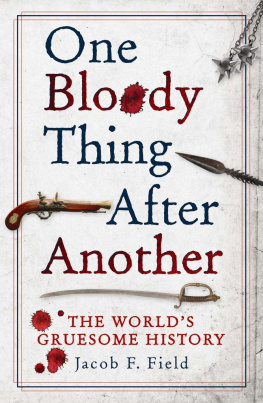 Jacob F. Field - One Bloody Thing After Another: The Worlds Gruesome History