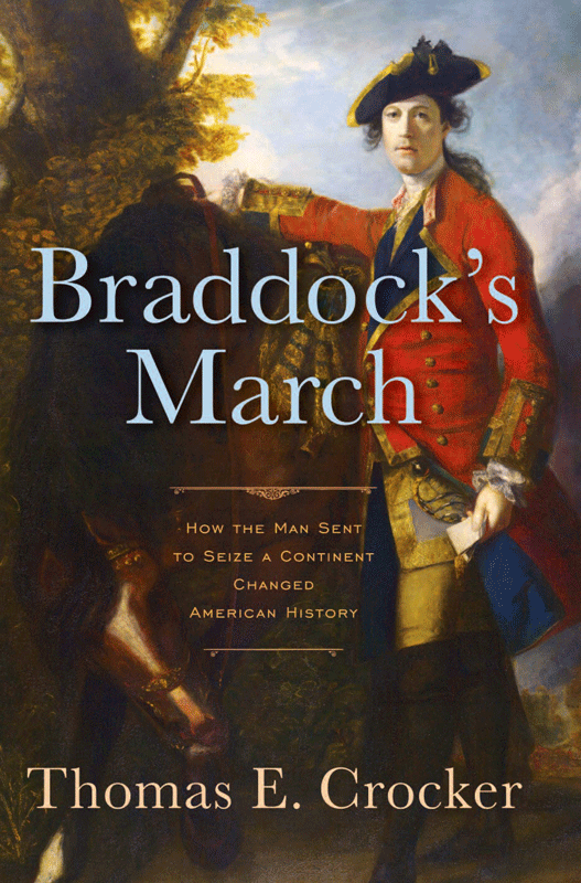 Braddocks March How the Man Sent to Seize a Continent Changed American History - image 1