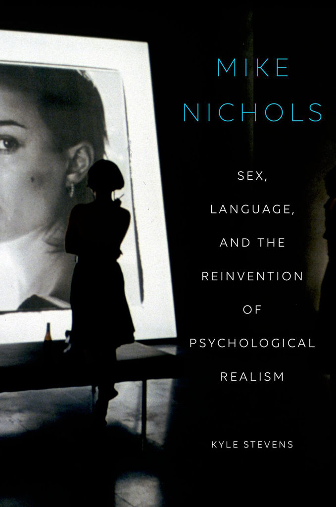 Mike Nichols Sex Language and the Reinvention of Psychological Realism - image 1