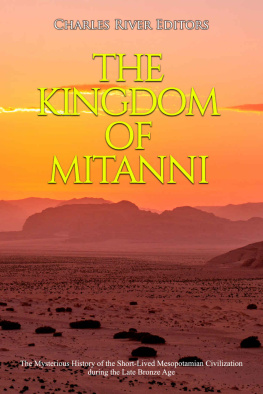 Charles River Editors The Kingdom of Mitanni: The Mysterious History of the Short-Lived Mesopotamian Civilization during the Late Bronze Age