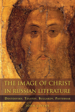 John Givens - The Image of Christ in Russian Literature: Dostoevsky, Tolstoy, Bulgakov, Pasternak
