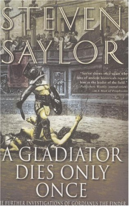 Steven Saylor A Gladiator Dies Only Once: The Further Investigations of Gordianus the Finder