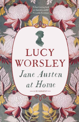 Lucy Worsley - Jane Austen at Home: A Biography