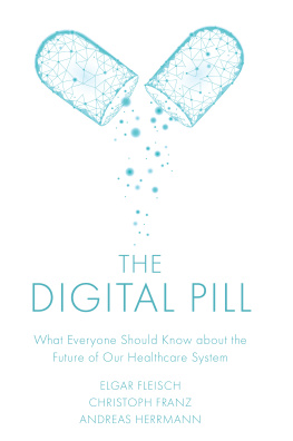 Elgar Fleisch - The Digital Pill: What Everyone Should Know about the Future of Our Healthcare System