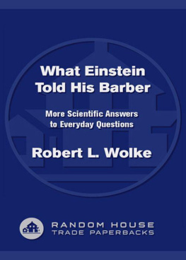 Robert L. Wolke - What Einstein Told His Barber: More Scientific Answers to Everyday Questions