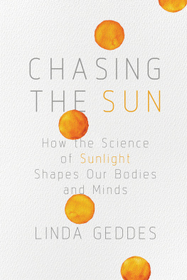 Linda Geddes Chasing the Sun: How the Science of Sunlight Shapes Our Bodies and Minds