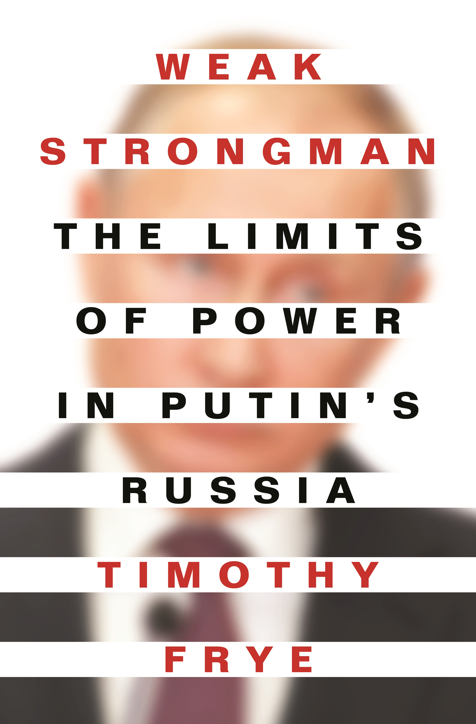 WEAK STRONGMAN Weak Strongman THE LIMITS OF POWER IN PUTINS RUSSIA TIMOTHY - photo 1