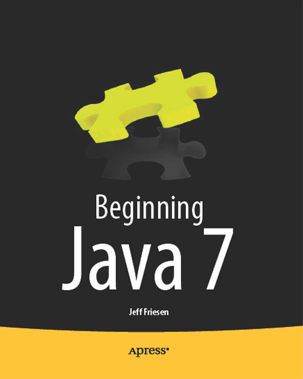 Beginning Java 7 Copyright 2011 by Jeff Friesen All rights reserved No part - photo 1